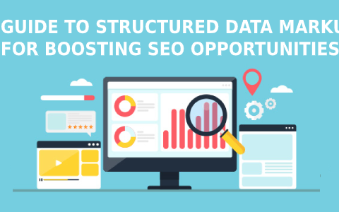 A GUIDE TO STRUCTURED DATA MARKUP FOR BOOSTING SEO OPPORTUNITIES