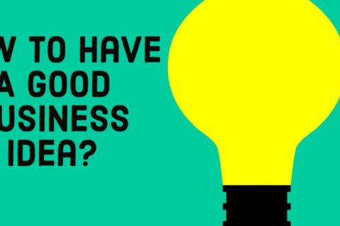 How Can You Tell If You Have A Good Business Idea?