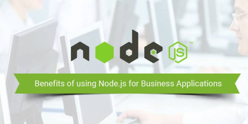 What Is NodeJS and It’s Benefits for Business Applications