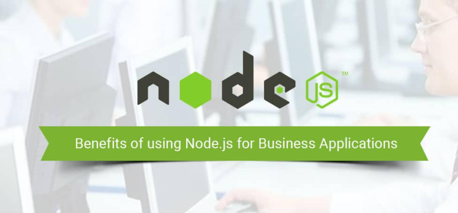 What Is NodeJS and It’s Benefits for Business Applications